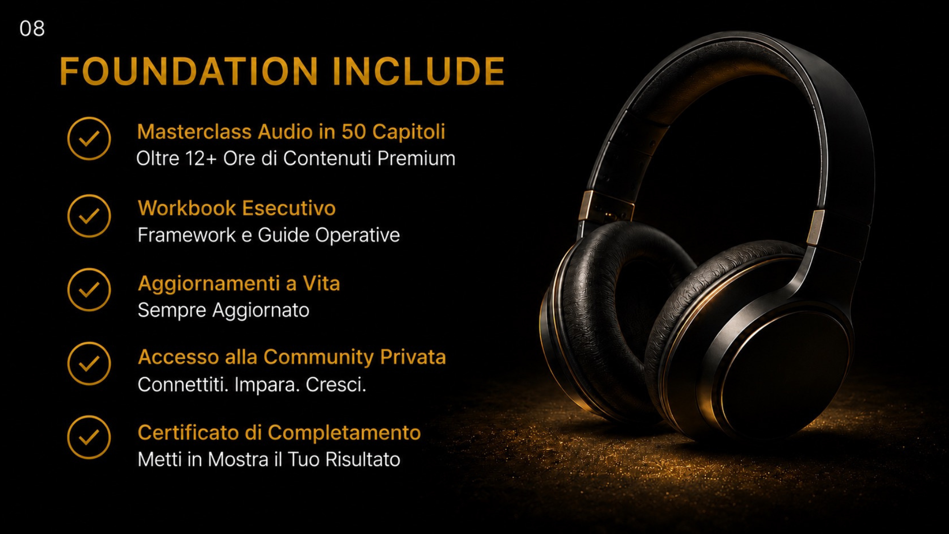 Foundamenta  include: Masterclass audio in 50 capitoli, workbook, aggiornamenti a vita, community, certificato